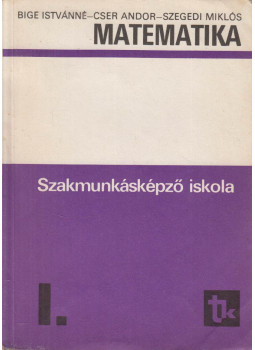 Cser Andor, Bige Istvánné, Szegedi Miklós - Matematika I. Cser Andor, Bige Istvánné, Szegedi Miklós - Matematika I., Budapest 1987 antikvár könyv