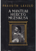 Passuth László - A mantuai herceg muzsikusa