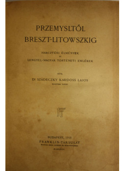 Szádeczky Kardoss Lajos - Przemysltől Breszt-Litowszkig Szádeczky Kardoss Lajos - Przemysltől Breszt-Litowszkig, null 0 antikvár könyv