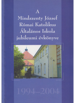 Szegletesné Márkus Judit - A Mindszenty József Római Katolikus Általános Iskola jubileumi évkönyve 1994-2004, Budaörs 2004 antikvár könyv