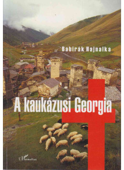 Babirák Hajnalka - A kaukázusi Georgia Babirák Hajnalka - A kaukázusi Georgia, Budapest 2013 antikvár könyv