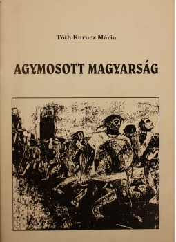 Tóth Kurucz Mária - Agymosott magyarság Tóth Kurucz Mária - Agymosott magyarság, null 0 antikvár könyv