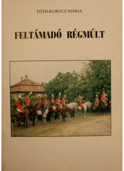 Tóth-Kurucz Mária - Feltámadó régmúlt Tóth-Kurucz Mária - Feltámadó régmúlt, null 0 antikvár könyv