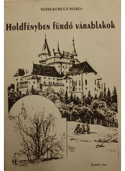 Tóth-Kurucz Mária - Holdfényben fürdő várablakok Tóth-Kurucz Mária - Holdfényben fürdő várablakok, null 0 antikvár könyv