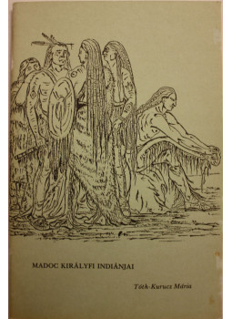 Tóth-Kurucz Mária - Madoc királyfi indiánjai (dedikált) Tóth-Kurucz Mária - Madoc királyfi indiánjai (dedikált), null 0 antikvár könyv