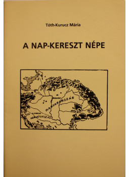 Tóth-Kurucz Mária - A Nap-kereszt népe Tóth-Kurucz Mária - A Nap-kereszt népe, null 0 antikvár könyv
