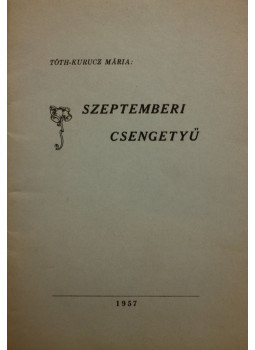 Tóth-Kurucz Mária - Szeptemberi csengetyű Tóth-Kurucz Mária - Szeptemberi csengetyű, null 0 antikvár könyv