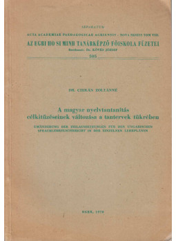Chikán Zoltánné - A magyar nyelvtantanítás célkitűzéseinek változása  tantervek tükrében, Eger 1970 antikvár könyv
