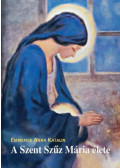 Emmerick Anna Katalin - A Szent Szűz Mária élete