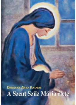 Emmerick Anna Katalin - A Szent Szűz Mária élete, null 2024 antikvár könyv