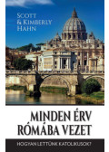 Scott Hahn - Minden érv Rómába vezet