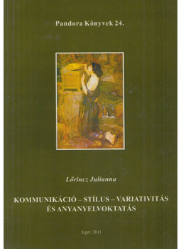 Lőrincz Julianna - Kommunikáció - stílus - variativitás és anyanyelvoktatás Lőrincz Julianna - Kommunikáció - stílus - variativitás és anyanyelvoktatás, Eger 2011 antikvár könyv