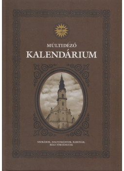 Harangozóné Tóth Éva, Hegedűs Krisztián, Dr. Pusztai Gabriella - Múltidéző kalendárium, null 2014 antikvár könyv