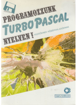 Benkő László, Benkő Tiborné, Tóth Bertalan, Varga Balázs - Programozzunk TurboPascal nyelven! Benkő László, Benkő Tiborné, Tóth Bertalan, Varga Balázs - Programozzunk TurboPascal nyelven!, Budapest 1998 antikvár könyv