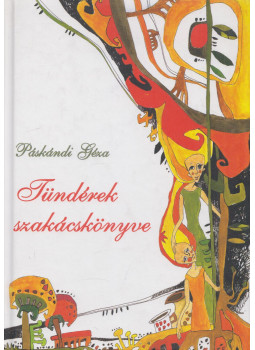 Páskándi Géza - Tündérek szakácskönyve Páskándi Géza - Tündérek szakácskönyve, Marosvásárhely 2006 antikvár könyv