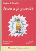 Deákné B. Katalin - Ilyen a jó gyerek?