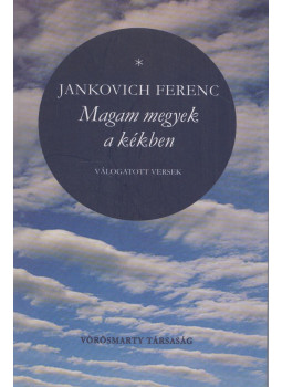 Jankovich Ferenc - Magam megyek a kékben Jankovich Ferenc - Magam megyek a kékben, Székesfehérvár 2007 antikvár könyv