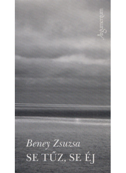 Beney Zsuzsa - Se tűz, se éj Beney Zsuzsa - Se tűz, se éj, null 2005 antikvár könyv