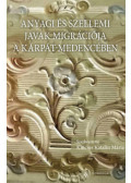 Kincses Katalin Mária (szerk.) - Anyagi és szellemi javak migrációja a Kárpát-medencében