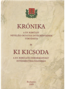 dr. Frenyóné Ujfaludi Edit - Krónika a XV. kerület nevelési-oktatási intézményeinek története és ki kicsoda a XV. kerületi önkormányzat intézményhálózatában, Budapest 2009 antikvár könyv