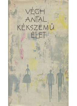 Végh Antal - Kékszemű élet Végh Antal - Kékszemű élet, Budapest 1963 antikvár könyv