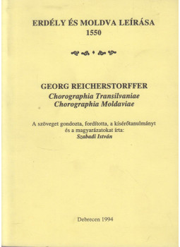 Szabadi István, Georg Reicherstorffer - Erdély és moldva leírása 1550 Szabadi István, Georg Reicherstorffer - Erdély és moldva leírása 1550, Debrecen 1994 antikvár könyv