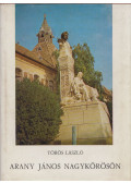 Dr. Törös László (szerk.) - Arany János Nagykőrösön