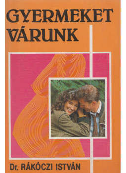 Rákóczi István dr. - Gyermeket várunk Rákóczi István dr. - Gyermeket várunk, Budapest 1992 antikvár könyv