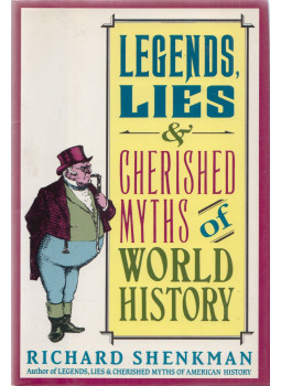 Richard Shenkman - Legends, Lies & Cherished Myths of World History Richard Shenkman - Legends, Lies & Cherished Myths of World History, null 1993 antikvár könyv