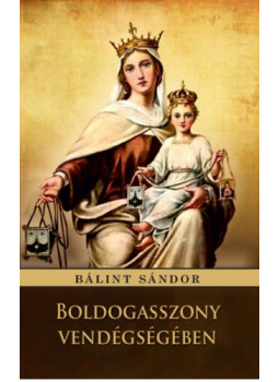 Bálint Sándor - Boldogasszony vendégségében Bálint Sándor - Boldogasszony vendégségében, null 2024 antikvár könyv