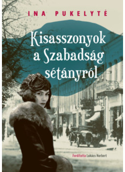 Ina Pukelyté - Kisasszonyok a Szabadság sétányról Ina Pukelyté - Kisasszonyok a Szabadság sétányról, null 2024 antikvár könyv