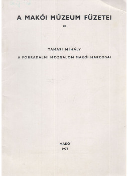 Tamasi Mihály - A forradalmi mozgalom makói harcosai