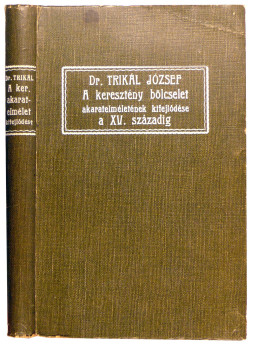 Dr. Trikál József - A keresztény bölcselet akaratelméletének kifejlődése a XV. századig, null 0 antikvár könyv