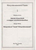 Mészáros István,Balogh Mihály - Iskolai könyvtárak a magyar neveléstörténetben / Könyvtáros? Tanár? Könyvtárostanár?