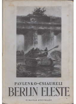 Pavlenko, V. Csiaureli - Berlin eleste Pavlenko, V. Csiaureli - Berlin eleste, Budapest 1950 antikvár könyv