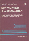 Balkovitzné Cynolter Magda,Galgóczi Lászlóné - Így tanítunk a 4. osztályban - Tanítói kézikönyv