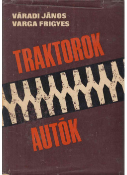Varga Frigyes, Váradi János - Traktorok - autók Varga Frigyes, Váradi János - Traktorok - autók, Budapest 1959 antikvár könyv