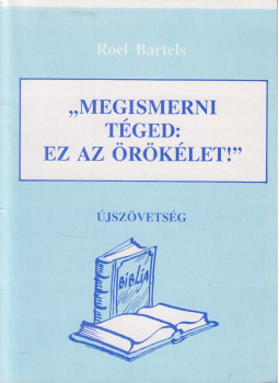 Roel Bartels - Megismerni Téged: Ez az örök élet! - Újszövetség 41.-80. lecke, null 1993 antikvár könyv
