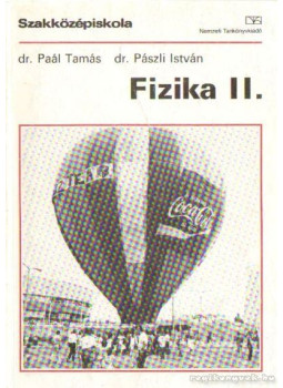 Paál Tamás, Pászli István dr. - Fizika II. Paál Tamás, Pászli István dr. - Fizika II., Kecskemét 1999 antikvár könyv