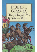 Robert Graves - Hanged My Saintly Billy