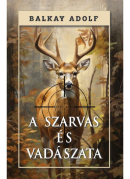 Balkay Adolf - A szarvas és vadászata Balkay Adolf - A szarvas és vadászata, null 2024 antikvár könyv