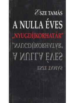Esze Tamás - A nulla éves "nyugdíjkorhatár" Esze Tamás - A nulla éves "nyugdíjkorhatár", Budapest 2000 antikvár könyv