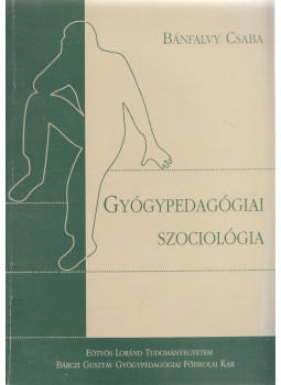 Bánfalvy Csaba - Gyógypedagógiai szociológia, Budapest 2002 antikvár könyv