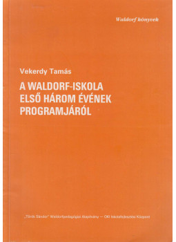 Vekerdy Tamás - A Waldorf-iskola első három évének programjáról Vekerdy Tamás - A Waldorf-iskola első három évének programjáról, Budapest 1990 antikvár könyv