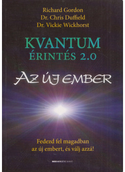 Richard Gordon, Dr. Chris Duffield, Dr. Vickie Wickhorst - Kvantumérintés 2.0 - Az új ember, Budapest 2021 antikvár könyv