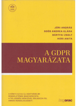 Jóri András, Bártfai Zsolt, Hári Anita, Soós Andrea Klára - A GDPR magyarázata Jóri András, Bártfai Zsolt, Hári Anita, Soós Andrea Klára - A GDPR magyarázata, Budapest 2018 antikvár könyv