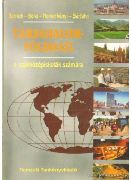 Bernek-Bora-Nemerkényi-Sárfalvi - Társadalomföldrajz a szakközépiskolák számára Bernek-Bora-Nemerkényi-Sárfalvi - Társadalomföldrajz a szakközépiskolák számára, Budapest 2003 antikvár könyv