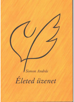 Simon András - Életed üzenet (dedikált) Simon András - Életed üzenet (dedikált), Budapest 2002 antikvár könyv