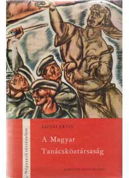 Liptai Ervin - A Magyar Tanácsköztársaság (dedikált) Liptai Ervin - A Magyar Tanácsköztársaság (dedikált), Budapest 1965 antikvár könyv