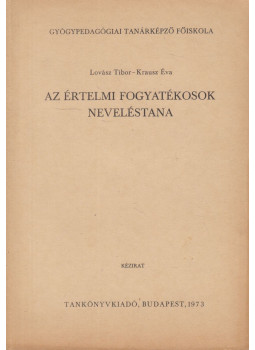 Lovász Tibor, Krausz Éva - Az értelmi fogyatékosok neveléstana, Budapest 1973 antikvár könyv